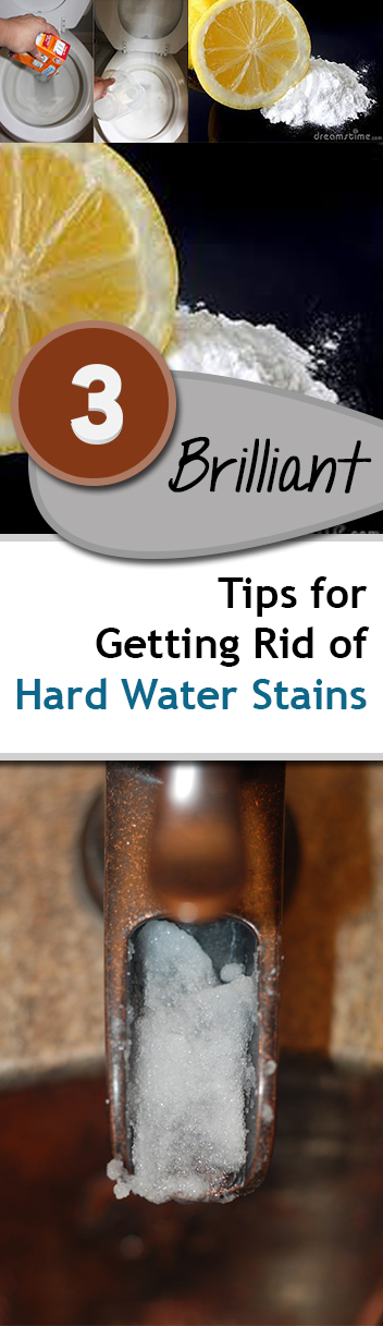3 Brilliant Tips for Getting Rid of Hard Water Stains 
