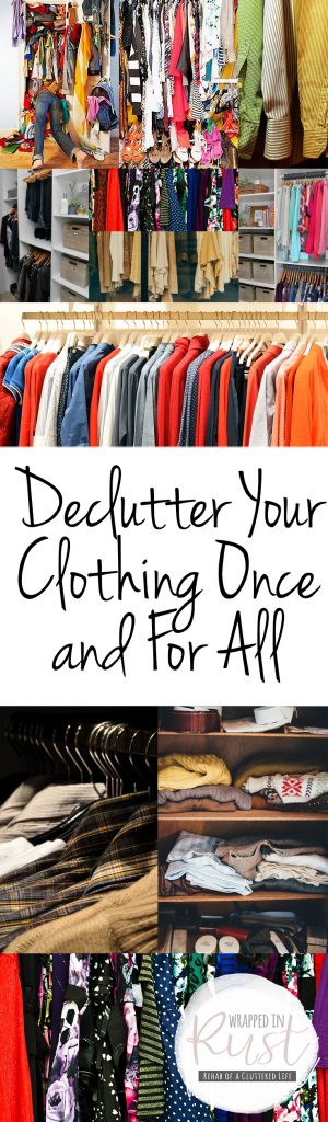 Declutter Your Clothing Once and For All| How to Declutter Clothing, Declutter Your Clothing, Home Organization, Home Organization Hacks, How to Organize Clothing, Quick Ways to Organize Clothing, Clutter Free Home