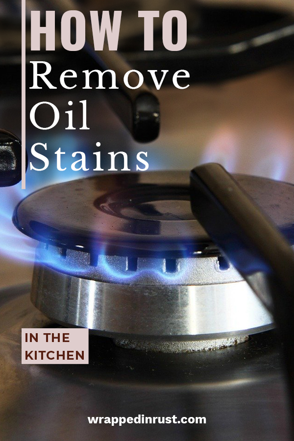 How to Remove Oil Stains in the Kitchen - Wrapped in Rust