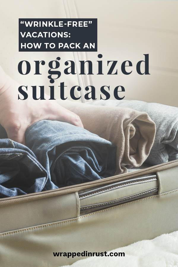 "WrinkleFree" Vacations How to Pack an Organized Suitcase Wrapped in Rust