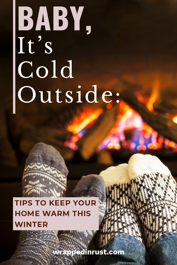 https://wrappedinrust.com/wp-content/uploads/2018/10/Baby-It%E2%80%99s-Cold-Outside-Tips-to-Keep-Your-Home-Warm-This-Winter.jpg