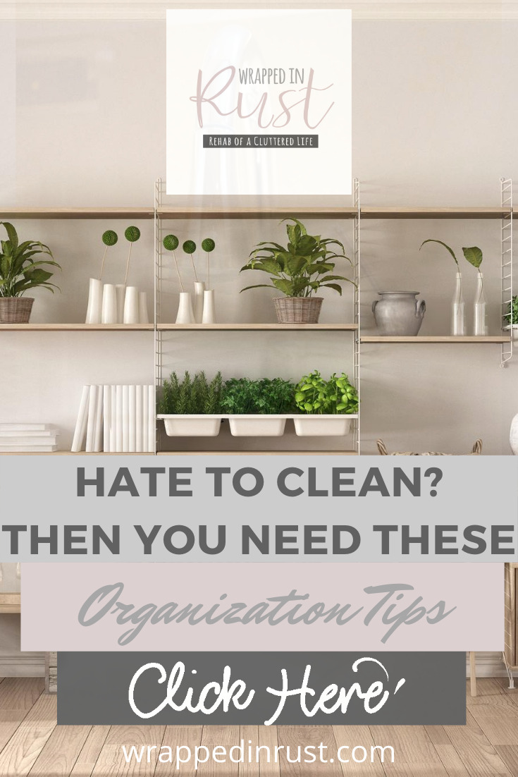 "I'd like to spend more time cleaning my house!" said no one ever! Well, actually I do have that one friend who just loves to clean. Maybe you have one, too. For everyone else (including me), there are some fabulous organization tips that will really cut down on the amount of time you need to spend cleaning! #wrappedinrustblog #organizationtips #hatecleaning